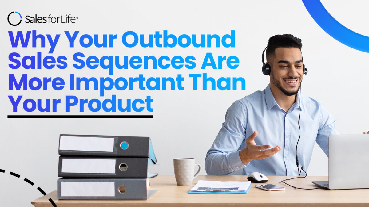 Why Your Outbound Sales Sequences Are More Important Than Your Product